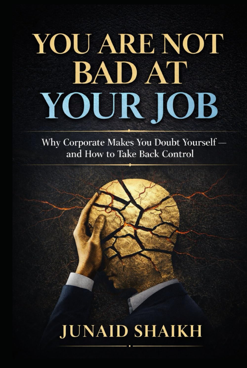 You Are Not Bad at Your Job: Why Corporate Makes You Doubt Yourself—and How to Take Back Control