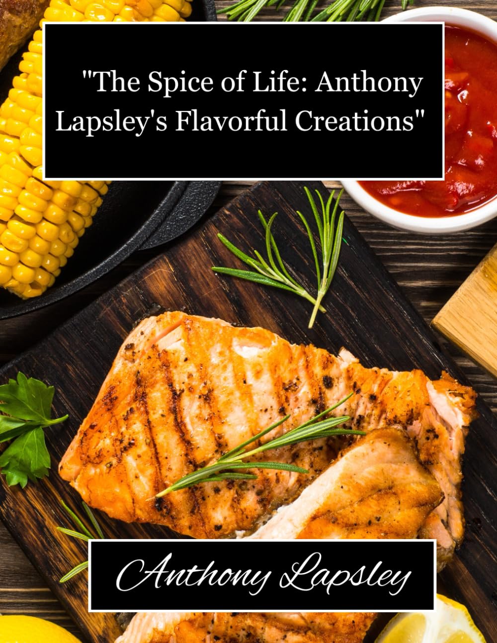 The Spice of Life: Anthony Lapsley's Flavorful Creations: "From Kitchen to Table: Anthony Lapsley's Tasteful Masterpieces"      Paperback – Large Print, February 6, 2024