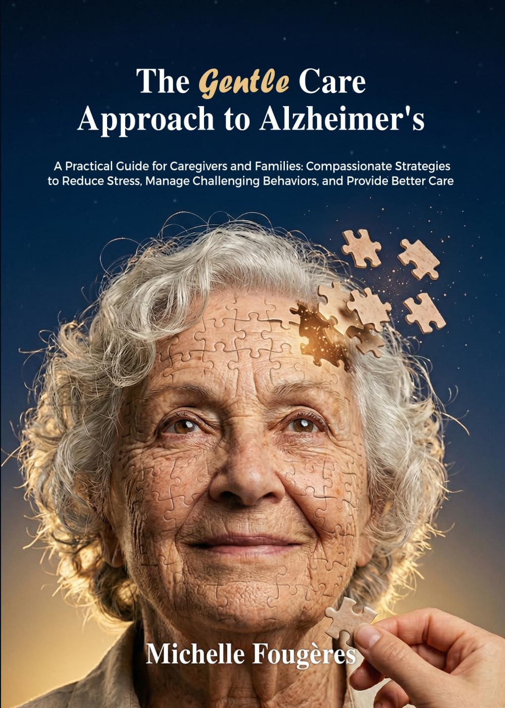 The Gentle Care Approach to Alzheimer’s: Practical Guide for Caregivers and Families (The Gentle Care Approach Series)