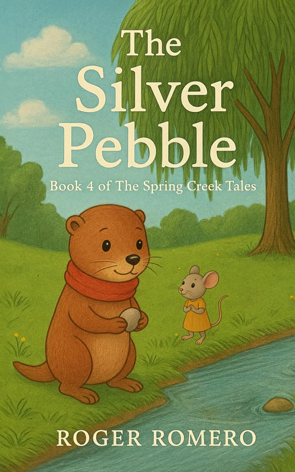 The Silver Pebble: Book 4 of The Spring Creek Tales