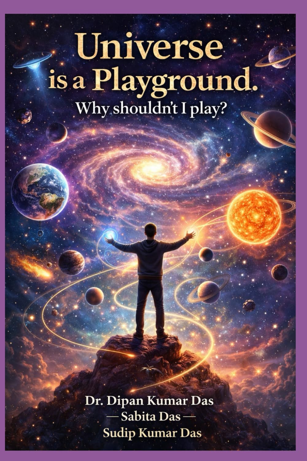 Universe Is a Playground. Why Shouldn’t I Play?