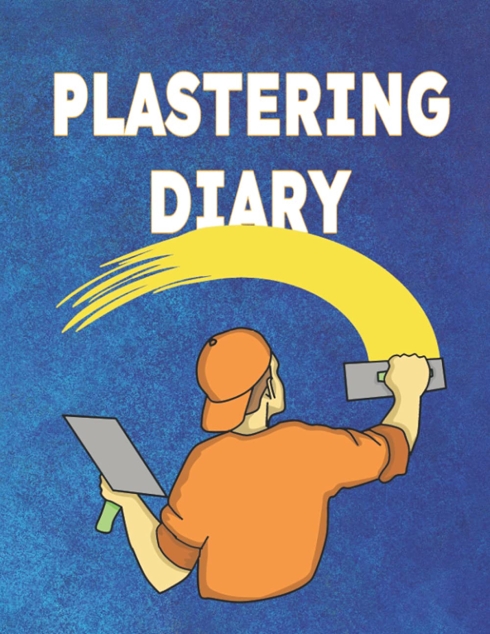 Plastering Diary: Appointment Log Book Plasterers Decorators Calendar Journal 1 Year Undated