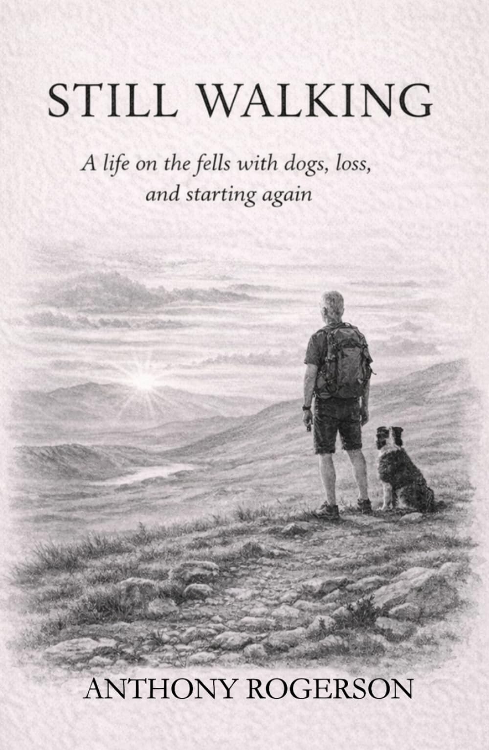 STILL WALKING: A life on the fells with dogs, loss, and starting again