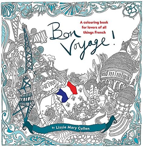 Bon Voyage!: An Adult Colouring Book for Lovers of all Things French Paperback – 14 July 2016