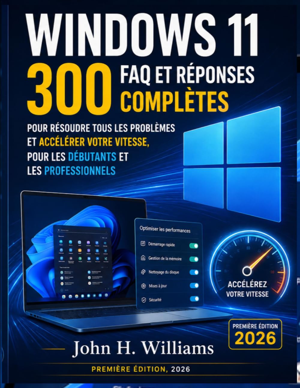WINDOWS 11 300 FAQ ET RÉPONSES COMPLÈTES POUR RÉSOUDRE TOUS LES PROBLÈMES ET ACCÉLÉRER VOTRE VITESSE, POUR LES DÉBUTANTS ET LES PROFESSIONNELS