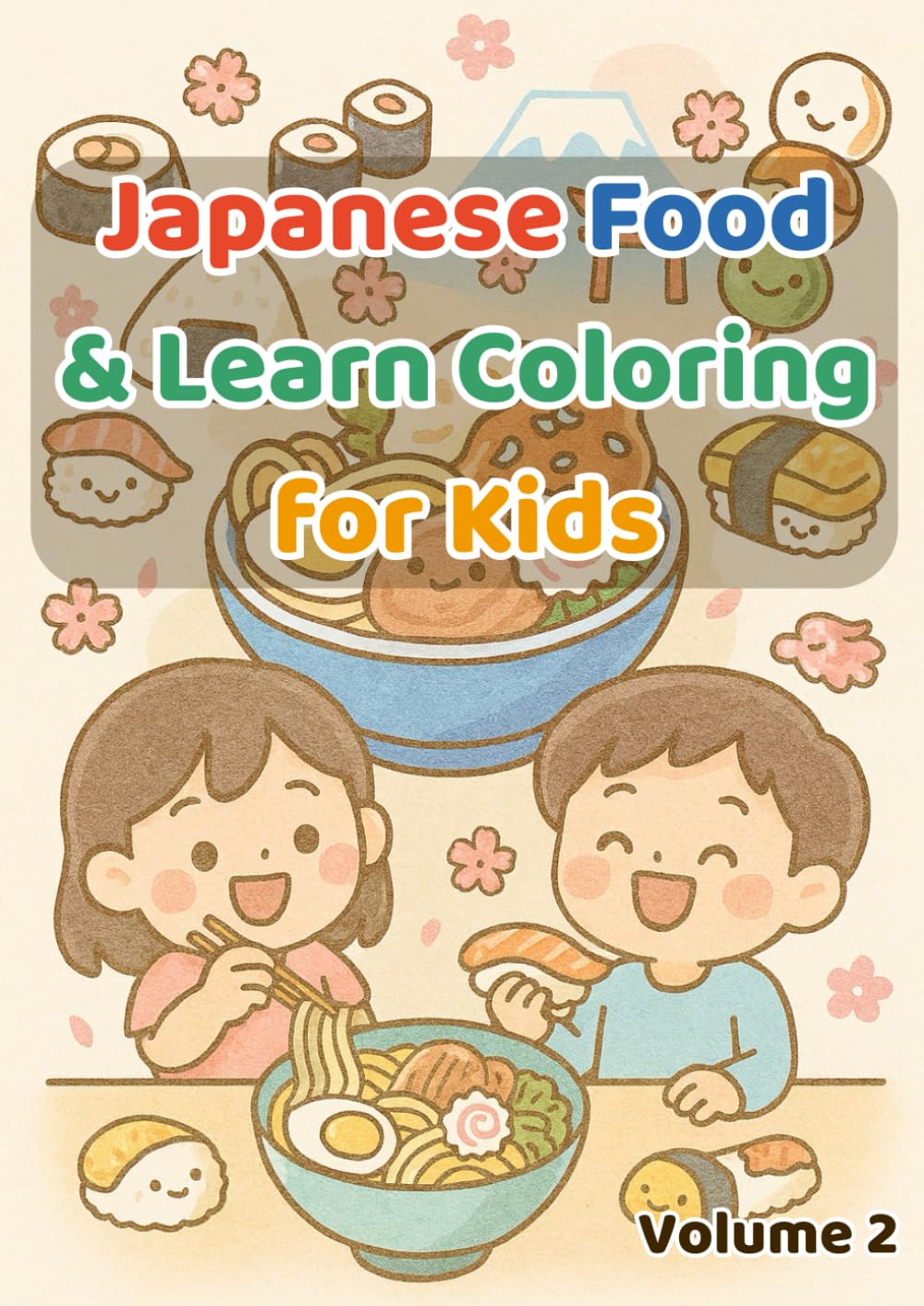 Japanese Food & Learn Coloring for Kids: Learn & Color Japan’s Favorite Foods: Sushi, Ramen, Bento, Desserts & More! (Japanese Culture & Learn Coloring Series)