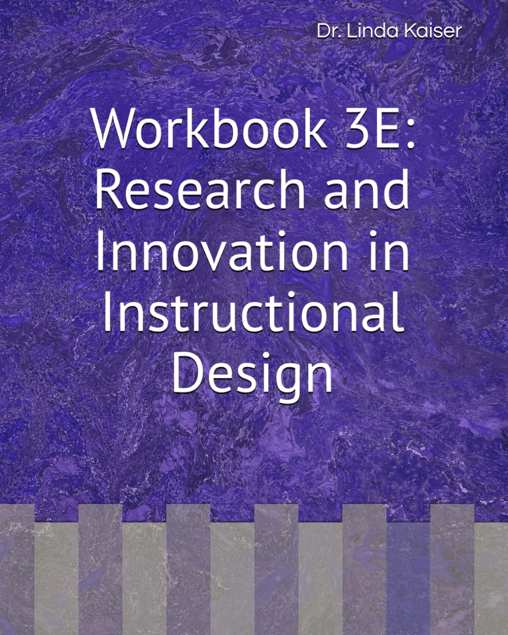 Workbook 3E: Research and Innovation in Instructional Design (Series 3: Advanced Instructional Design)