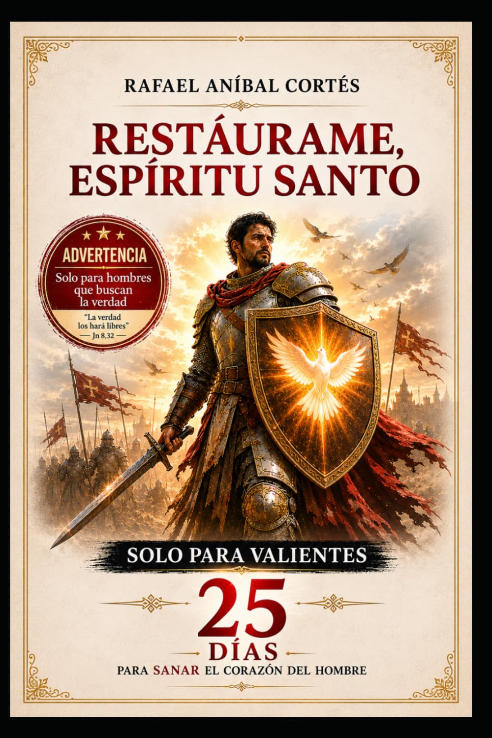 Restáurame Espíritu Santo: 25 días para sanar el Corazón del Hombre: Solo para Hombres que buscan la verdad