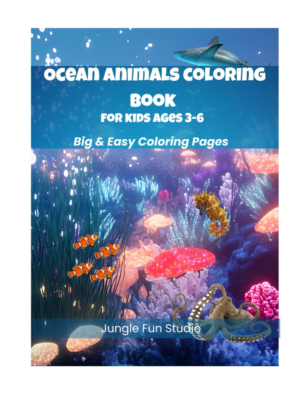 Ocean Animals Coloring Book for Kids Ages 3-6: Big & Easy Coloring Pages for Toddlers and Preschoolers