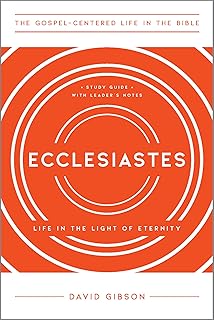 Ecclesiastes: Life in the Light of Eternity, Study Guide with Leader's Notes (The Gospel-Centered Life in the Bible)