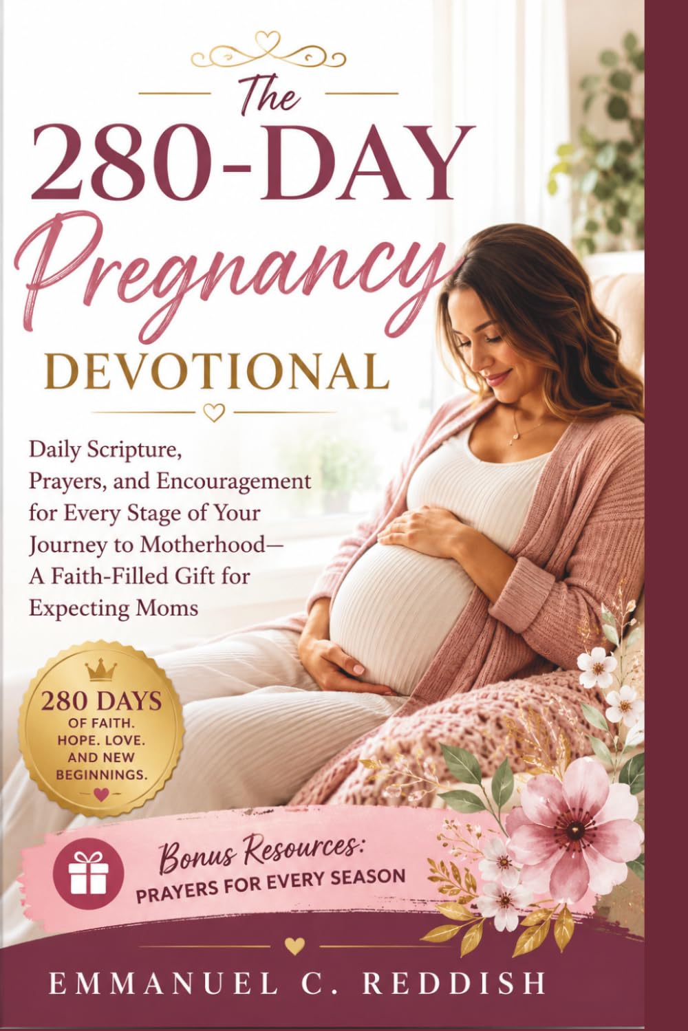 The 280-Day Pregnancy Devotional: Daily Scripture, Prayers, and Encouragement for Every Stage of Your Journey to Motherhood—A Faith-Filled Gift for Expecting Moms
