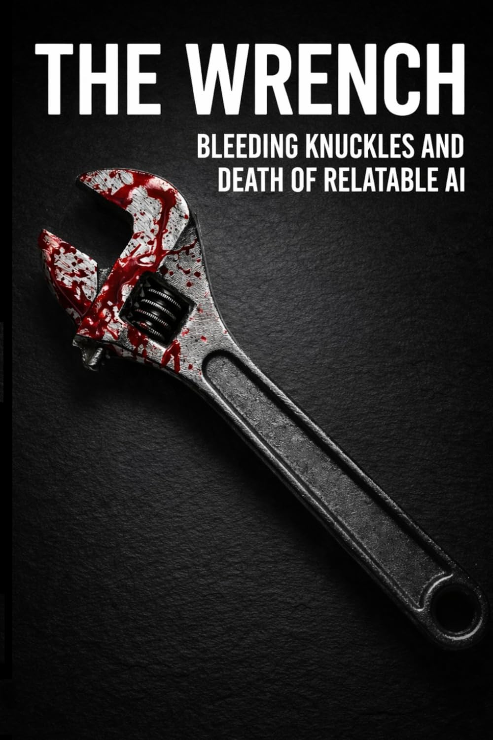 The Wrench: Bleeding Knuckles and Death of Relatable AI: A Forensic Account of Epistemic Trust and Mechanical Failure