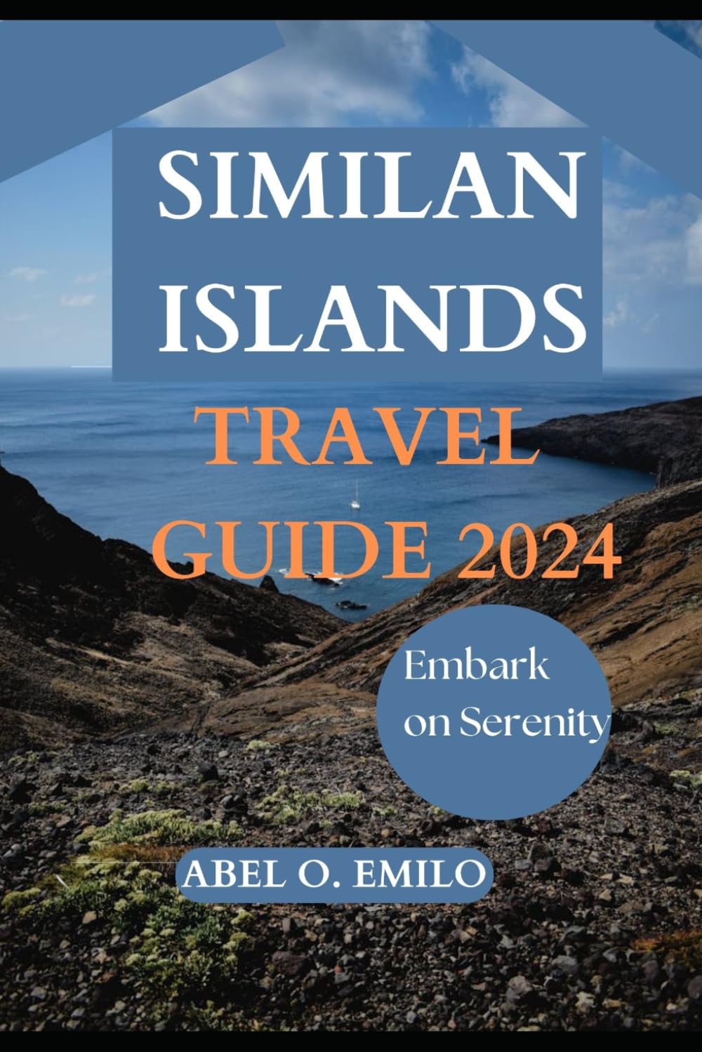 SIMILAN ISLANDS TRAVEL GUIDE 2024: Embark on Serenity (Embark on a journey like no other with Exploring Earth: Unforgettable)
