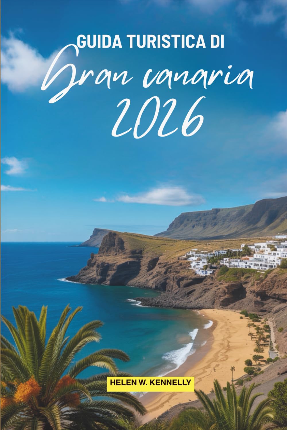 GUIDA TURISTICA DI GRAN CANARIA 2026: Esplora le splendide spiagge e le meraviglie naturali delle Isole Canarie in Spagna