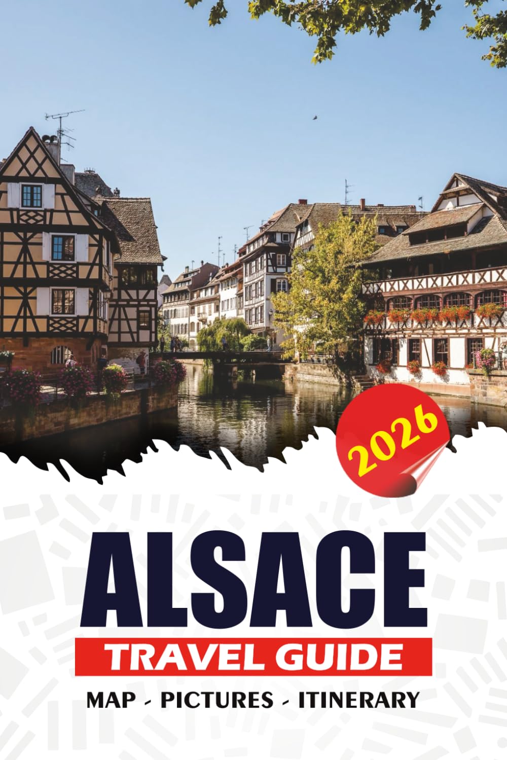 ALSACE TRAVEL GUIDE 2026: Stress-Free Tips, Insider Itineraries, Cultural Highlights, Food & Wine Experiences, and Practical Planning for a Smooth, Memorable Journey