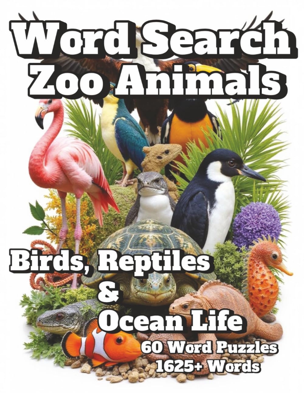 Word Search Zoo Animals: Birds, Reptiles & Ocean Life 60 Word Puzzles 1625+ Words (Natural Spaces)