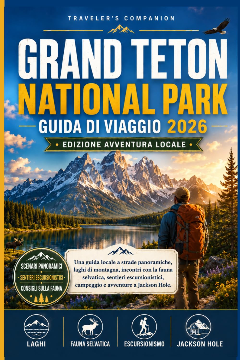 Grand Teton National Park Guida Di Viaggio 2026: Una guida locale alle strade panoramiche, ai laghi di montagna, agli incontri con la fauna selvatica, ai sentieri escursionistici, al campeggio...