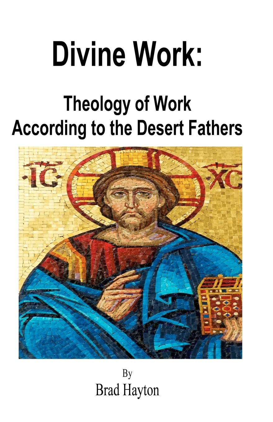 Divine Work: Theology of Work According to the Desert Fathers: Volume 1