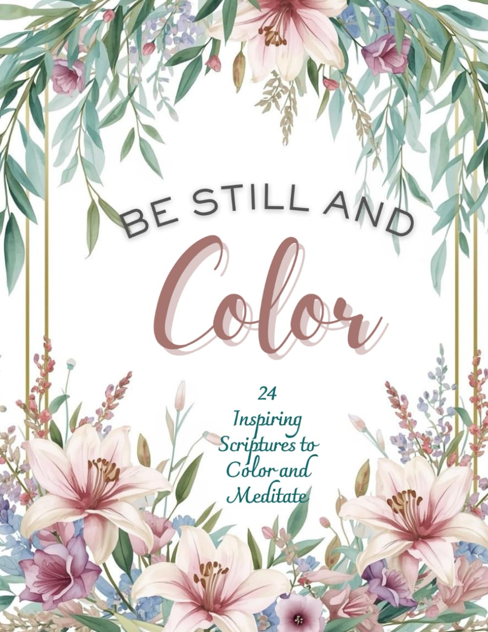 Be still and Color: 24 Inspiring Scriptures to Color and Meditate