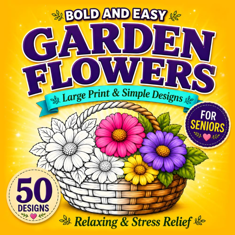 Bold and Easy Garden Flowers: A Large Print Coloring Book for Seniors and Adults featuring Simple Flowers, Garden Scenes, and Relaxing Backyard Motifs