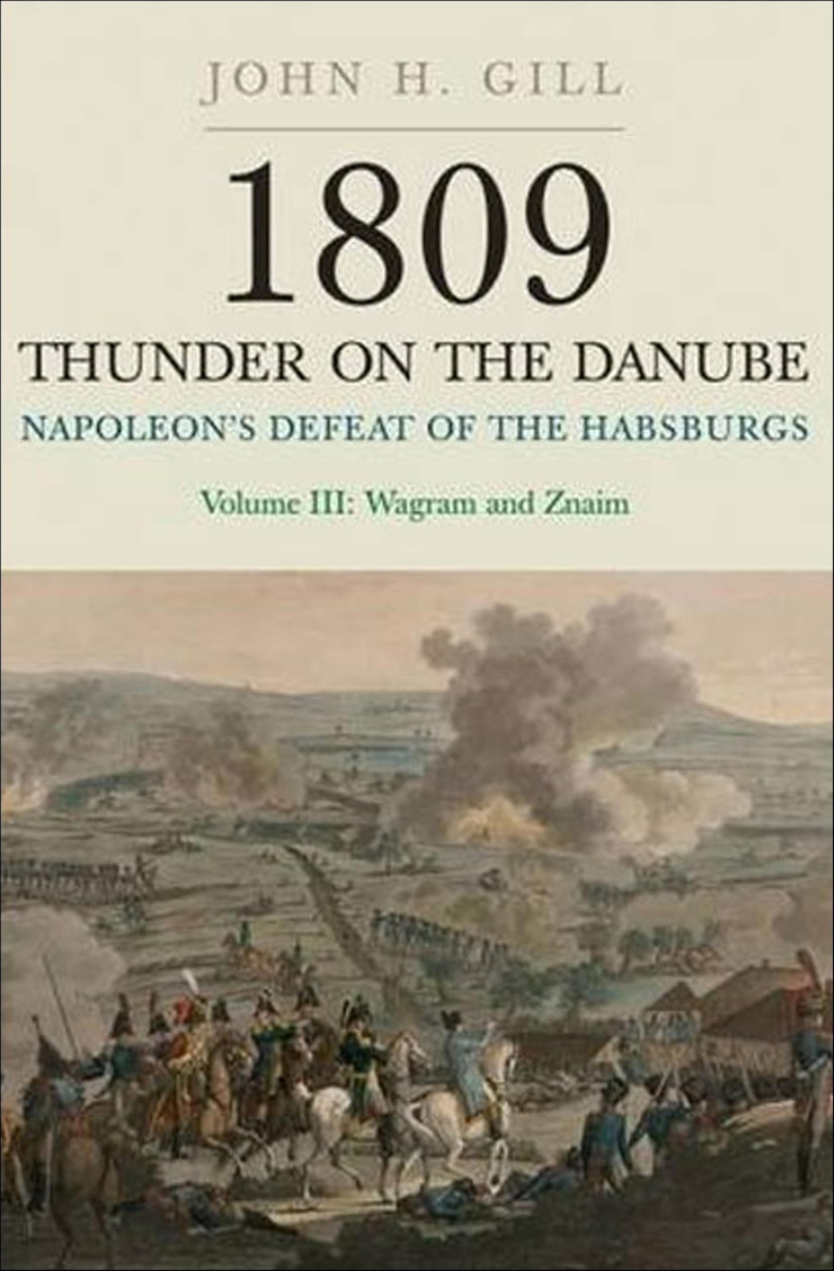 Napoleon's Defeat of the Habsburgs Volume III: Wagram and Znaim (1809: Thunder on the Danube Book 3)