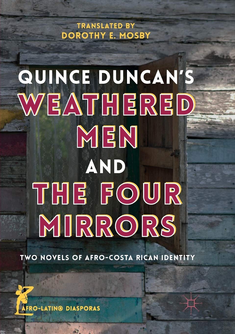 Quince Duncan's Weathered Men and The Four Mirrors: Two Novels of Afro-Costa Rican Identity (Afro-Latin@ Diasporas)