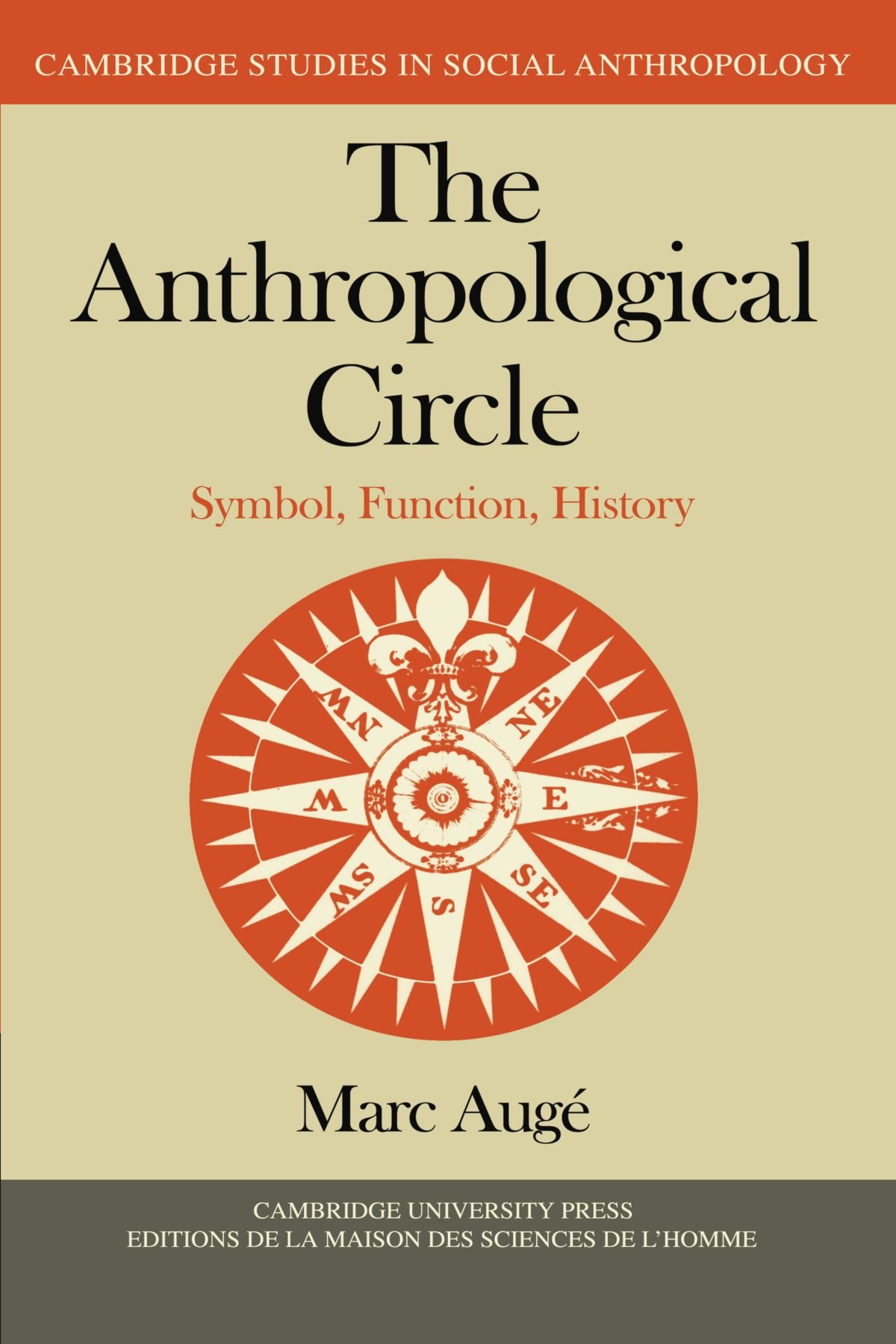 The Anthropological Circle: Symbol, Function, History: 37 (Cambridge Studies in Social and Cultural Anthropology, Series Number 37)
