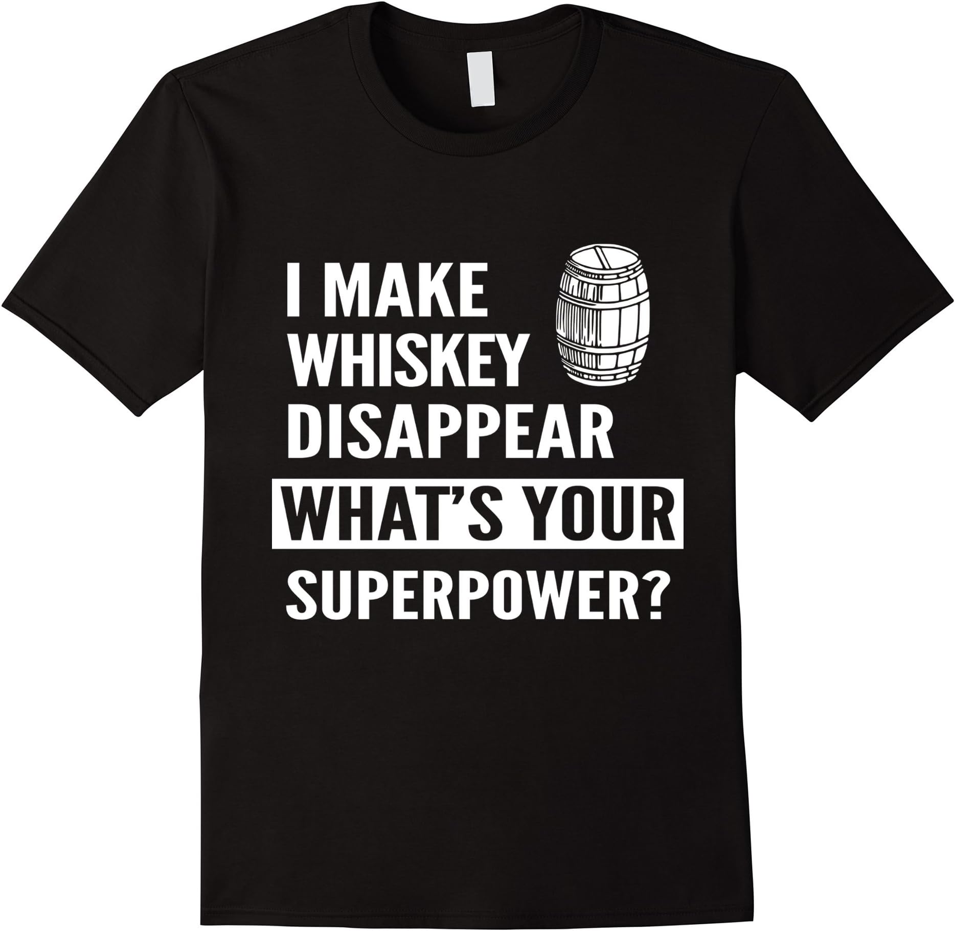 Men's I Make Whiskey Disappear What's Your Superpower? T-Shirt Large Black