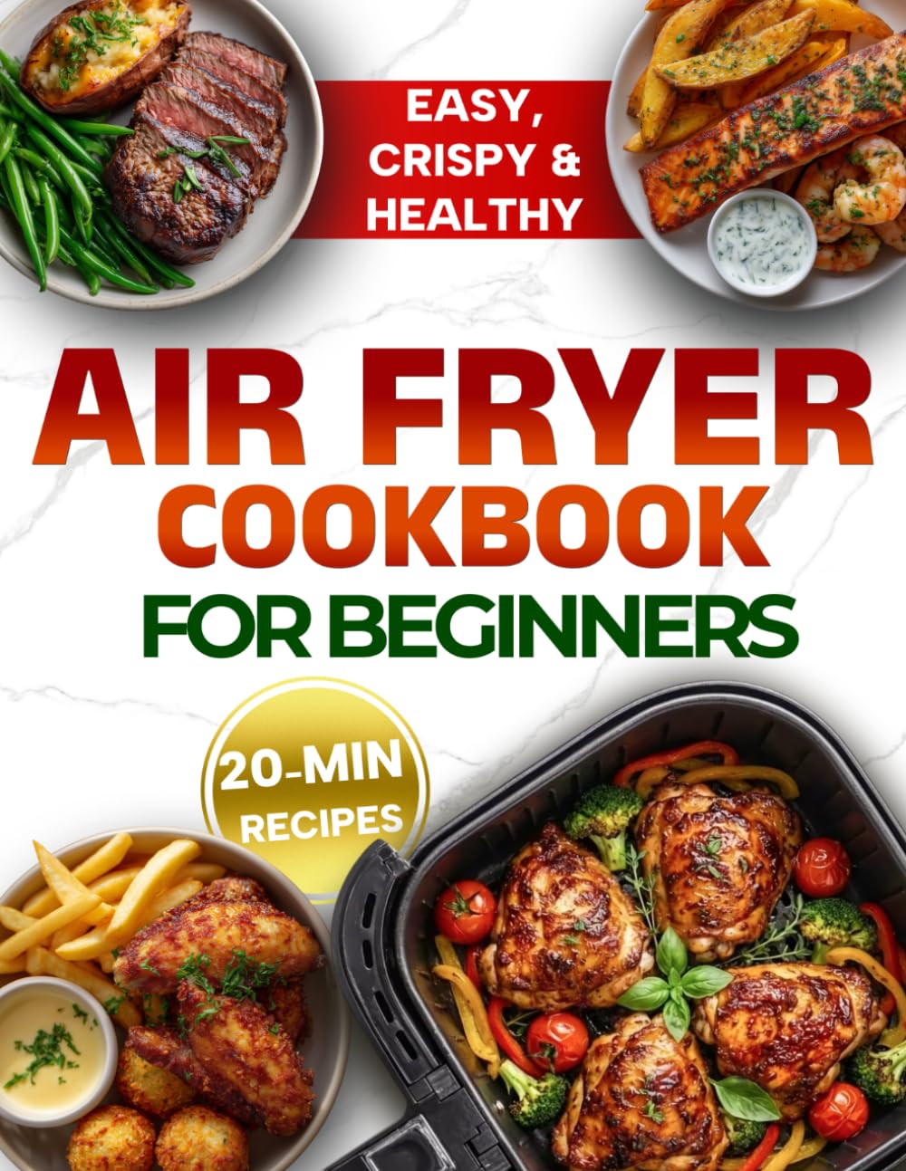 Air Fryer Cookbook for Beginners: Quick, Healthy & High-Protein 20-Minute Recipes for Everyday Cooking – to Make Your Life Easier