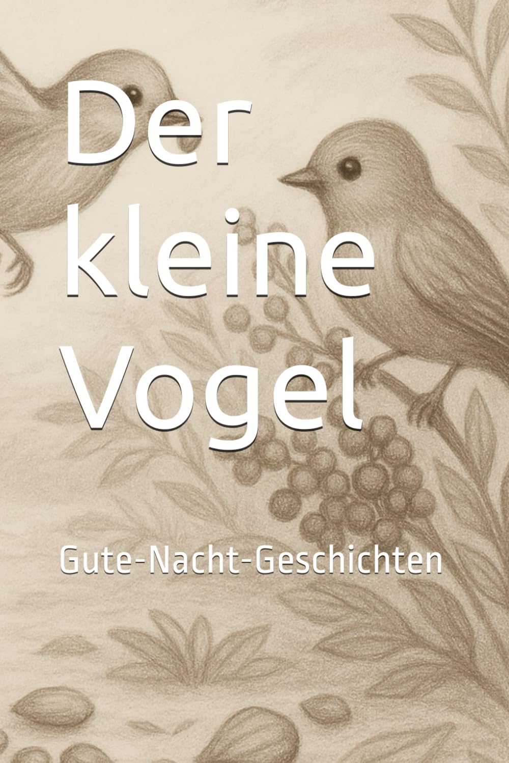 Der kleine Vogel: Gute-Nacht-Geschichten