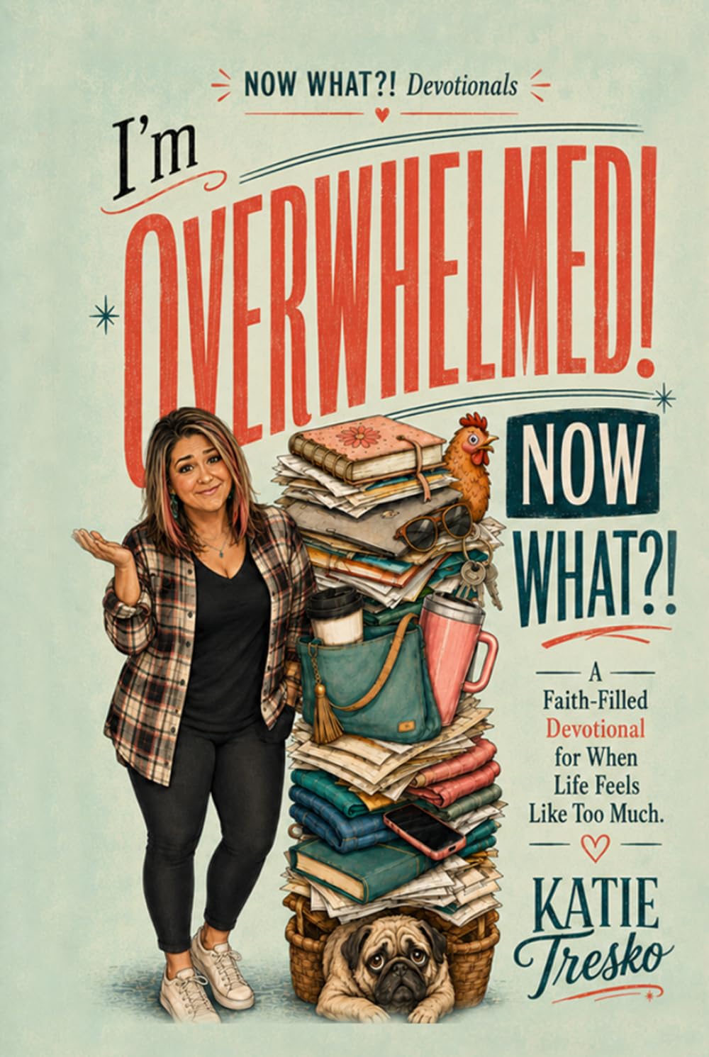 I'm Overwhelmed! Now What?!