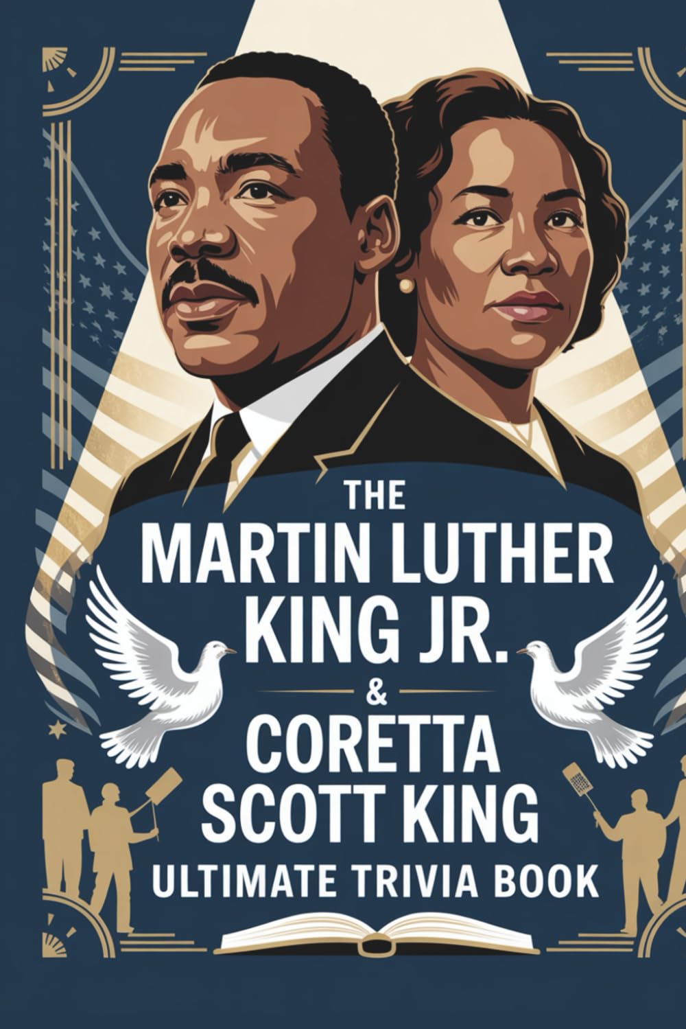 The Martin Luther King Jr. & Coretta Scott King Ultimate Trivia Book: 1,000 Powerful Questions on Civil Rights, Leadership, History, Justice, and Legacy — Mixed Format for True History Lovers