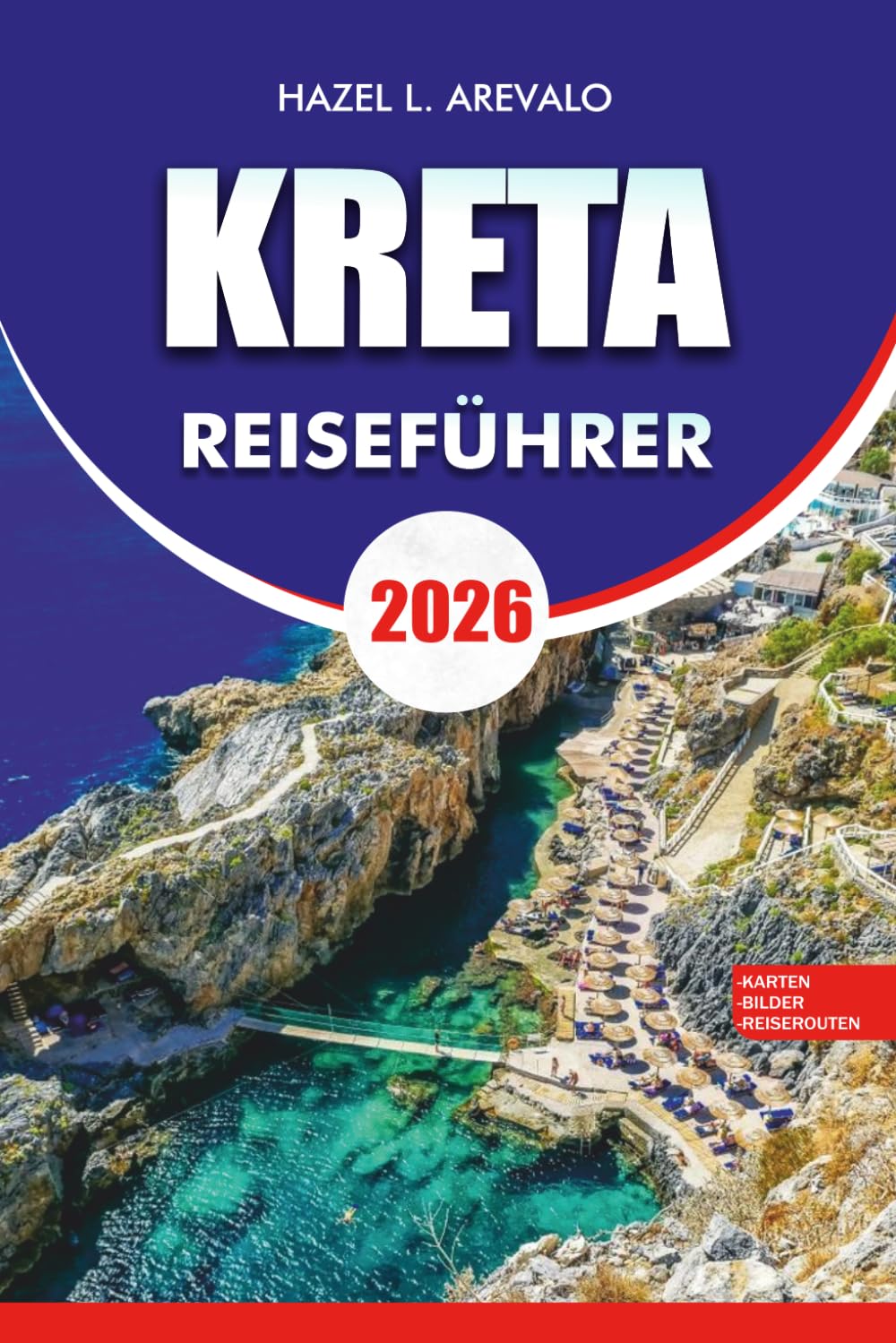KRETA Reiseführer 2026: Ihr vollständiger Leitfaden zu den besten Stränden, historischen Dörfern, antiken Ruinen, lokalem Essen, stressfreiem Reisen und unvergesslichen Inselabenteuern