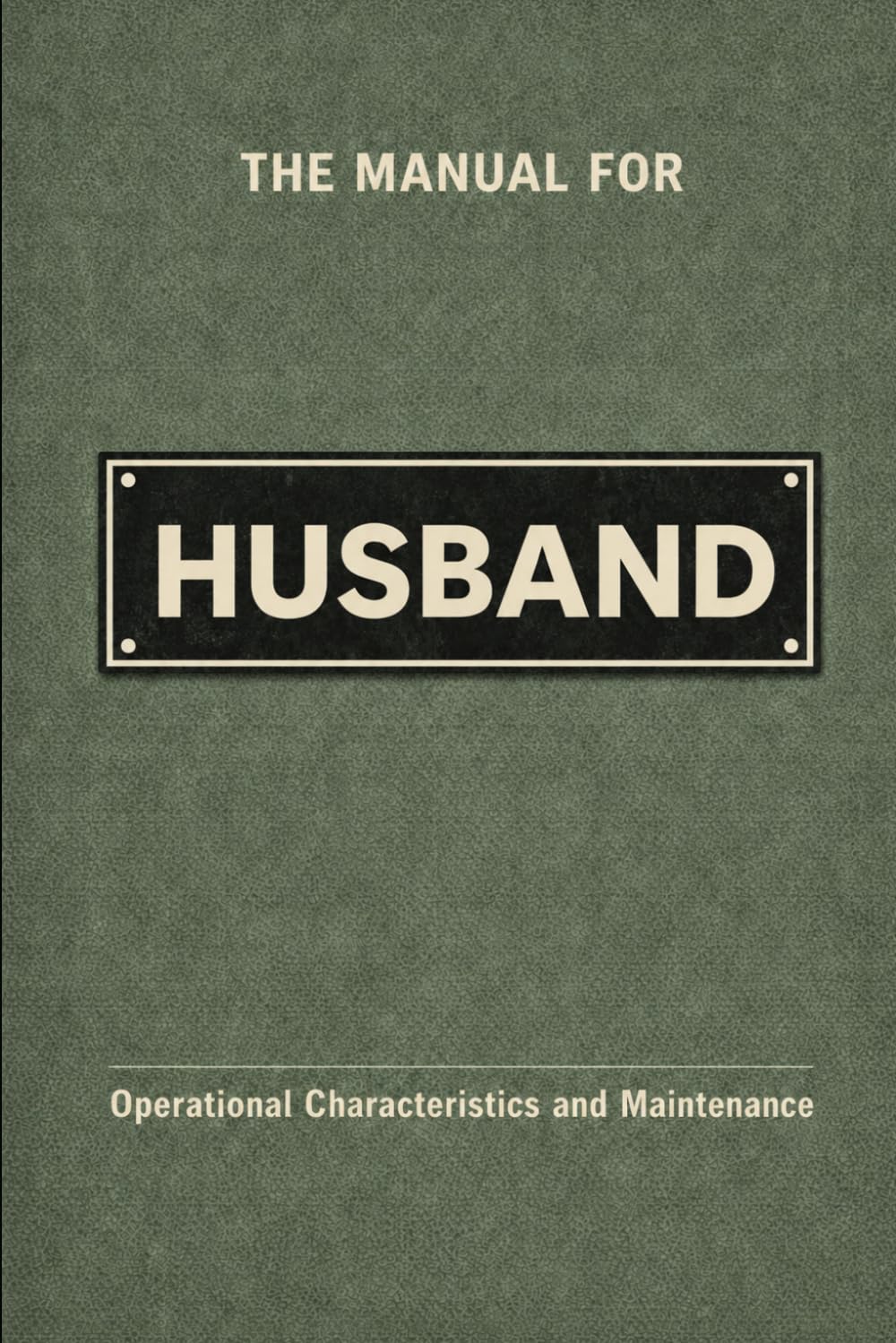 The Manual for Husband: A Technical Guide to Behaviour, Systems, and Operation (The Manual Series)