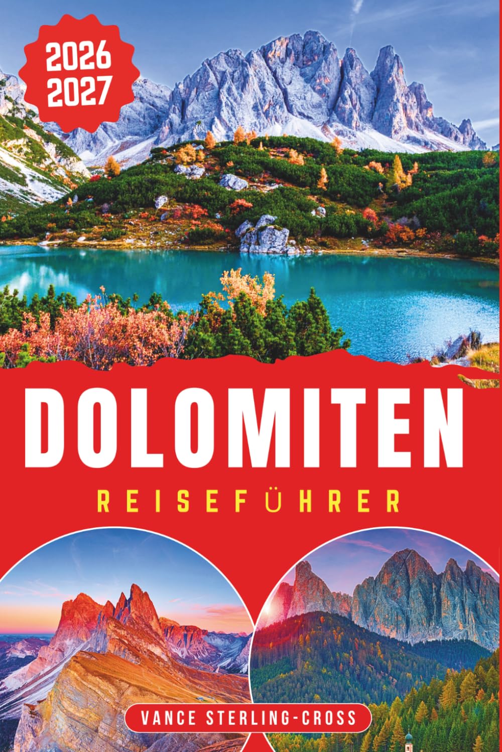 DOLOMITEN REISEFÜHRER 2026-2027: Alpine Wanderungen, Panoramastraßen, Dörfer und regionale Küche entdecken