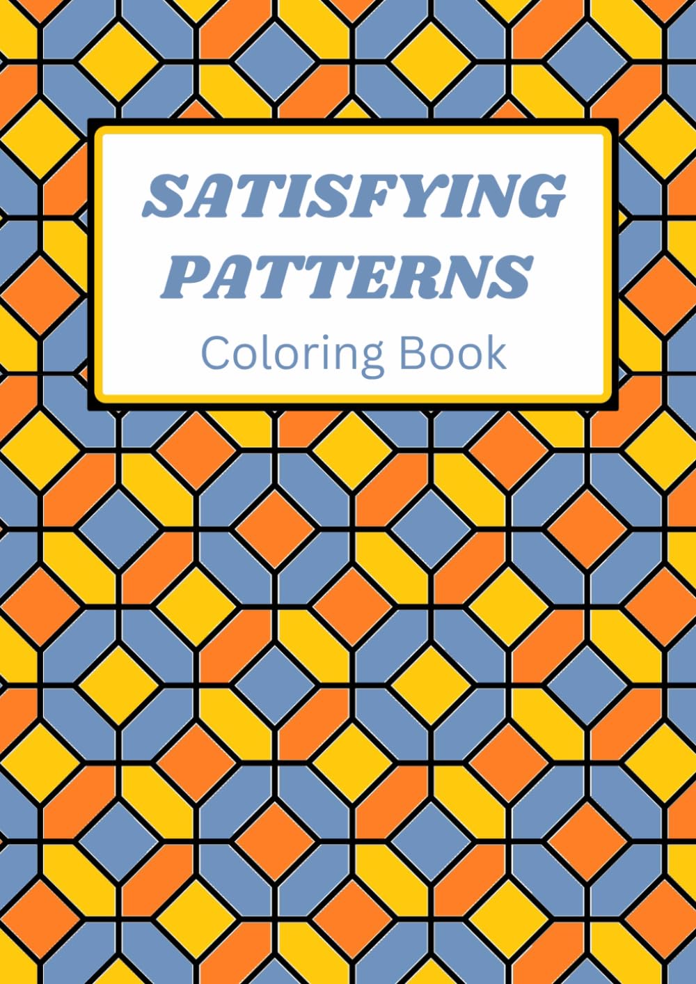 Satisfying Patterns Coloring Book: Easy and bold Geometric Designs for Teens, Adults and Seniors for Relaxation and Stress Relief.
