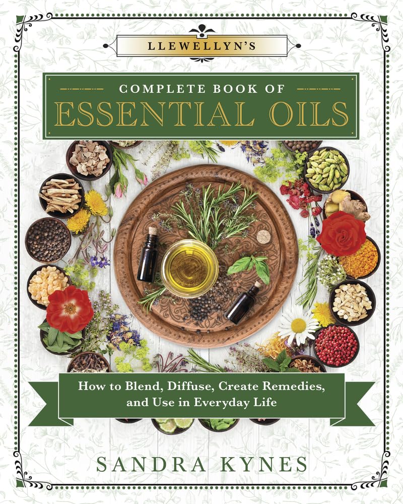 Llewellyn's Complete Book of Essential Oils: How to Blend, Diffuse, Create Remedies, and Use in Everyday Life (Llewellyn's Complete Book Series, 13)
