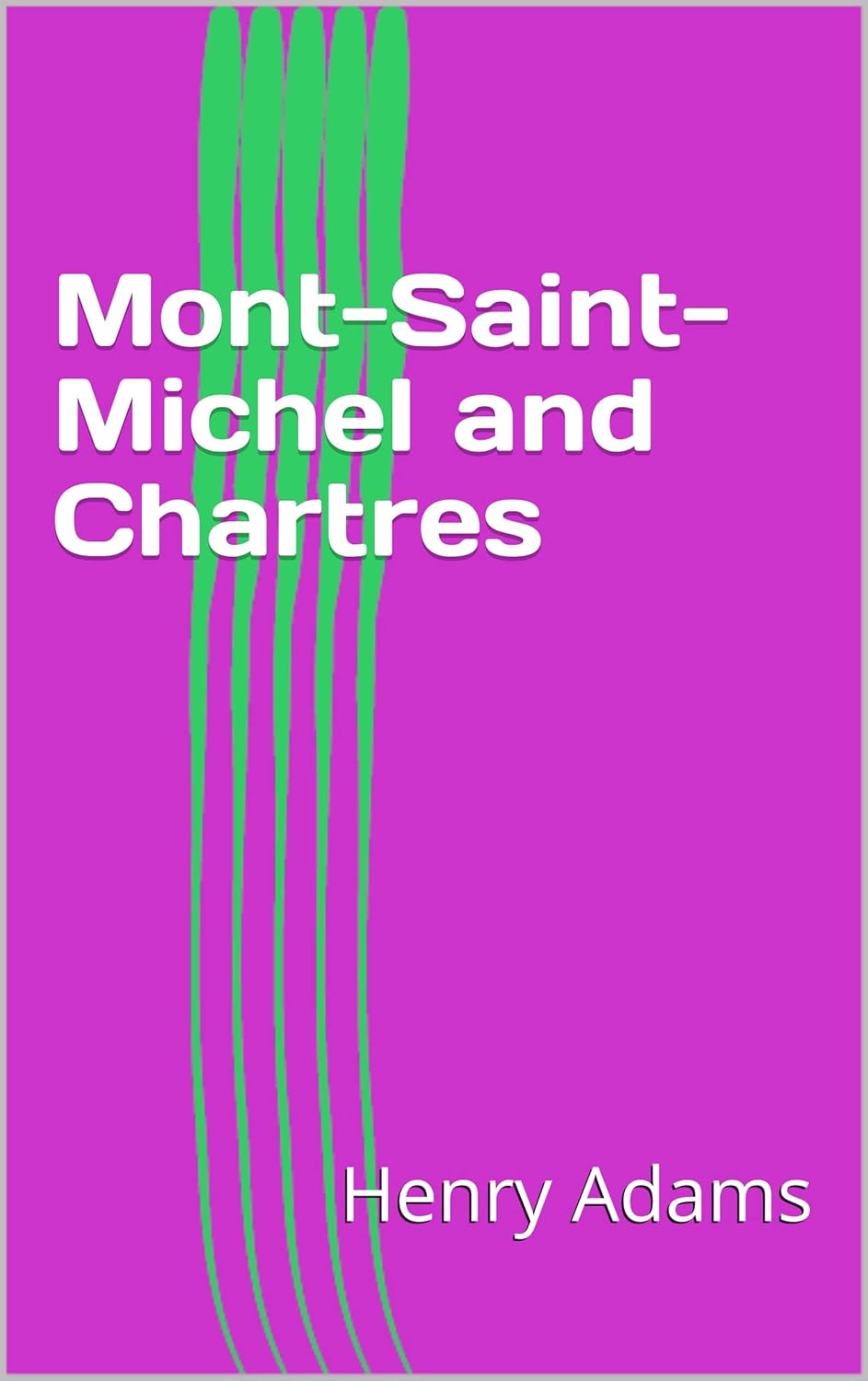 MontSaintMichel and Chartres Kindle edition by Adams, Henry