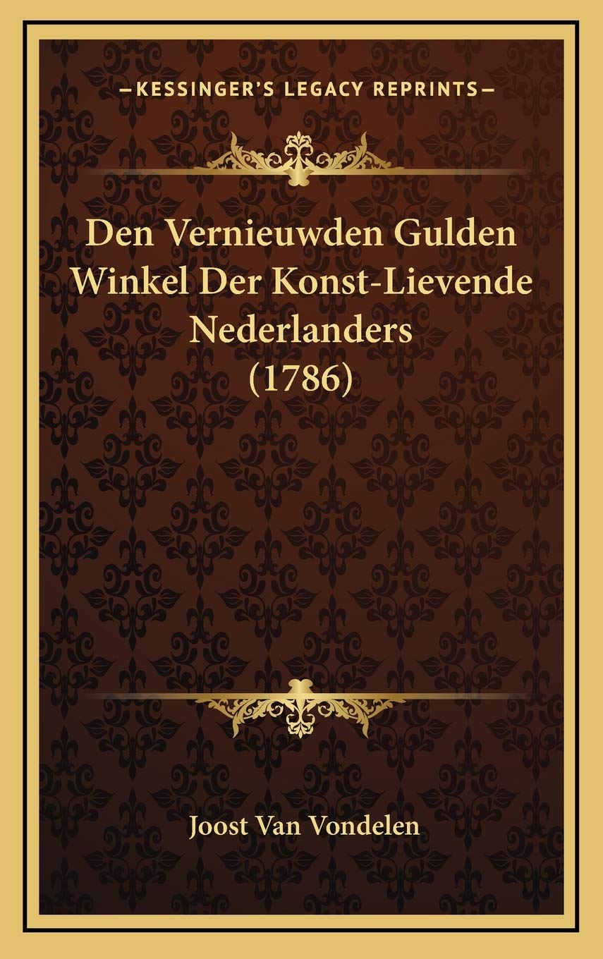 Den Vernieuwden Gulden Winkel Der Konst-Lievende Nederlanders (1786)