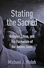 Stating the Sacred: Religion, China, and the Formation of the Nation-State