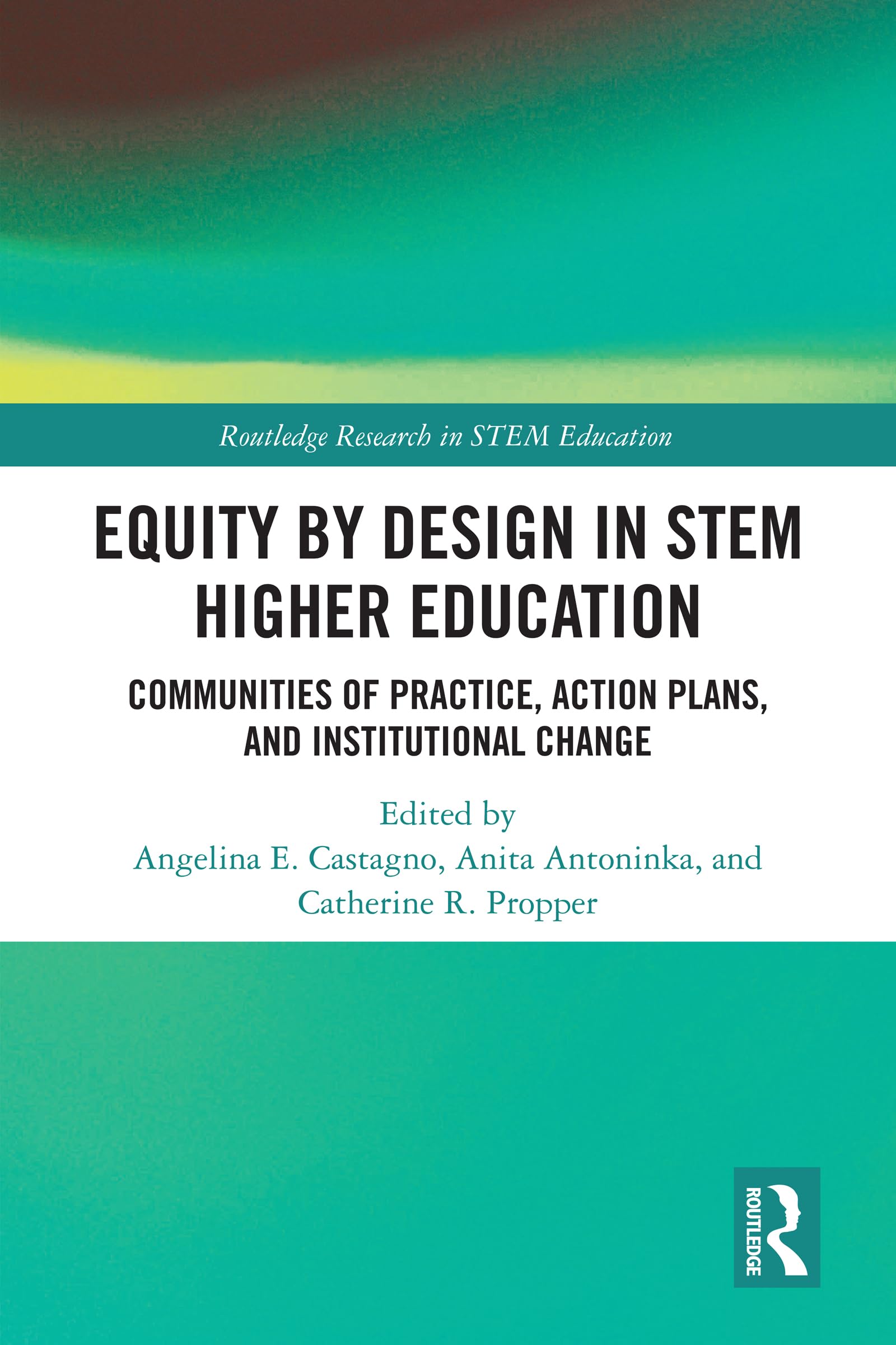 Equity by Design in STEM Higher Education: Communities of Practice, Action Plans, and Institutional Change (Routledge Research in STEM Education)