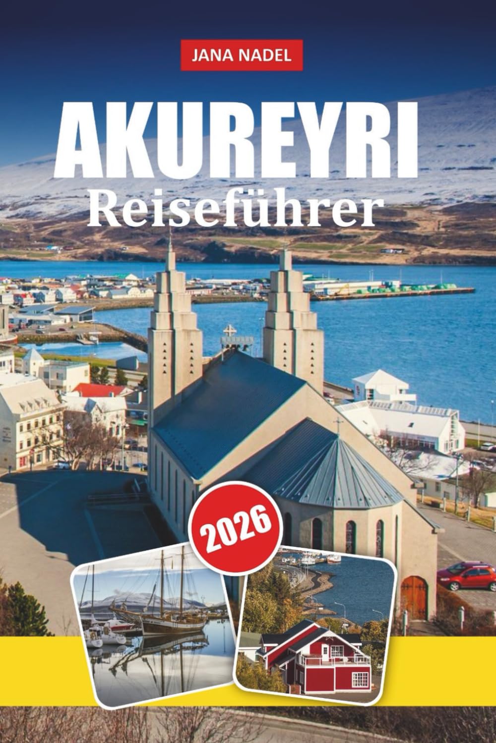 AKUREYRI REISEFÜHRER 2026: Entdecken Sie versteckte Schätze, lokale Geheimnisse und unvergessliche Abenteuer im Norden