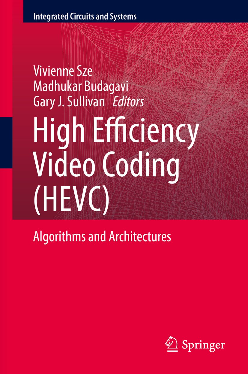 High Efficiency Video Coding (HEVC): Algorithms and Architectures (Integrated Circuits and Systems)