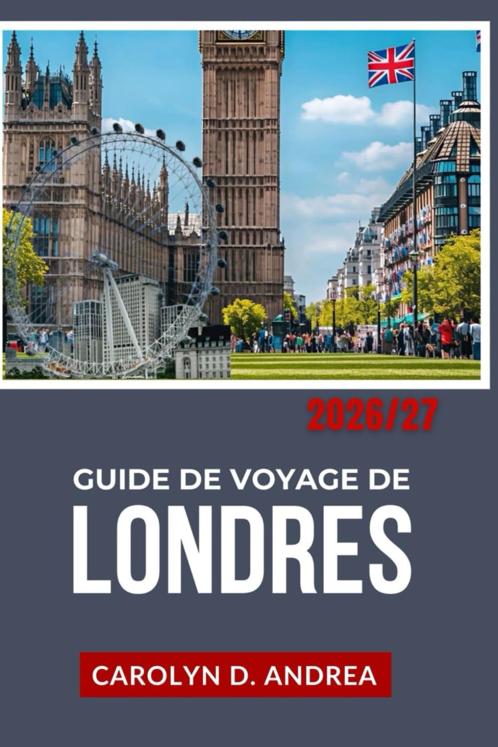 Guide de Voyage de Londres 2026/27: Explorez la capitale anglaise grâce à des cartes, des conseils locaux, de l'histoire, des lieux adaptés aux familles et des itinéraires astucieux.