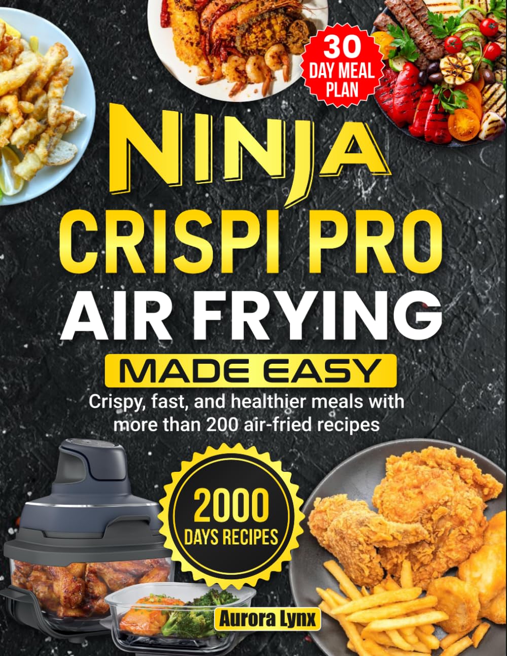 Ninja Crispi Pro Air Frying Made Easy: Crispy, fast, and healthier meals with more than 200 air-fried recipes