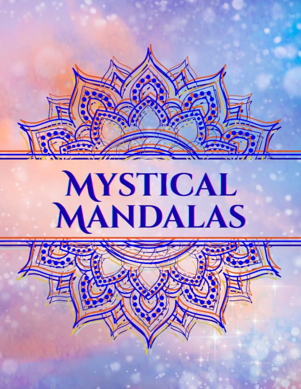 Mystical Mandalas: A Meditative Coloring Experience for Adults to Support Stress Relief, Relaxation, and Creative Calm