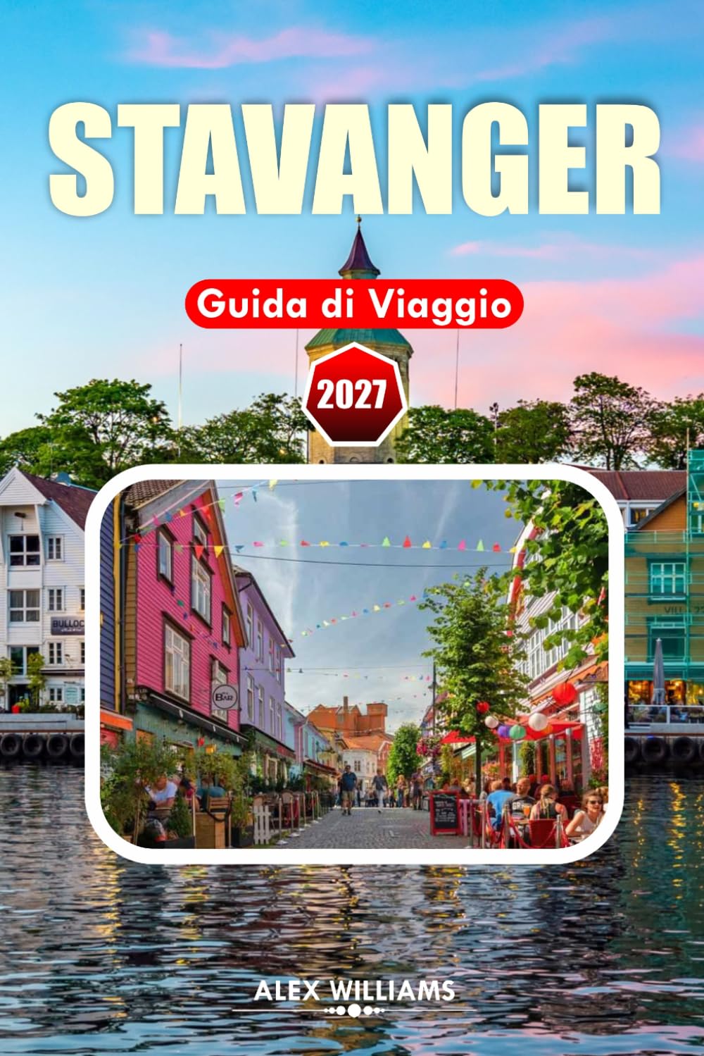 STAVANGER GUIDA DI VIAGGIO 2027: Compagno di viaggio per avventure nei fiordi, escursioni a Preikestolen, cultura locale, paesaggi costieri, gemme nascoste e visitatori alla prima esperienza