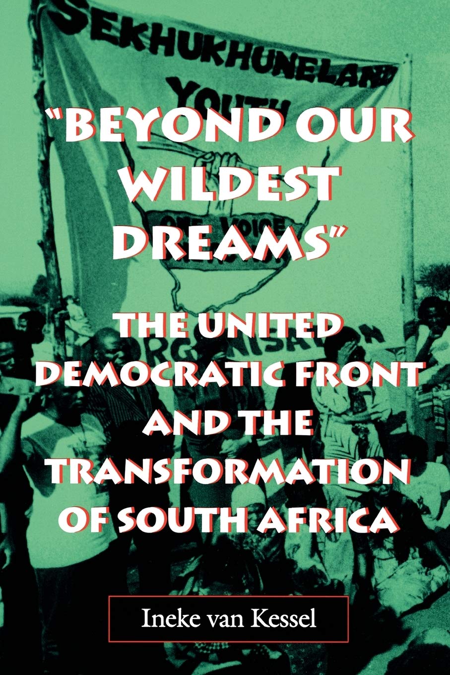 Beyond Our Wildest Dreams: The United Democratic Front and the Transformation of South Africa (Reconsiderations in Southern African History)