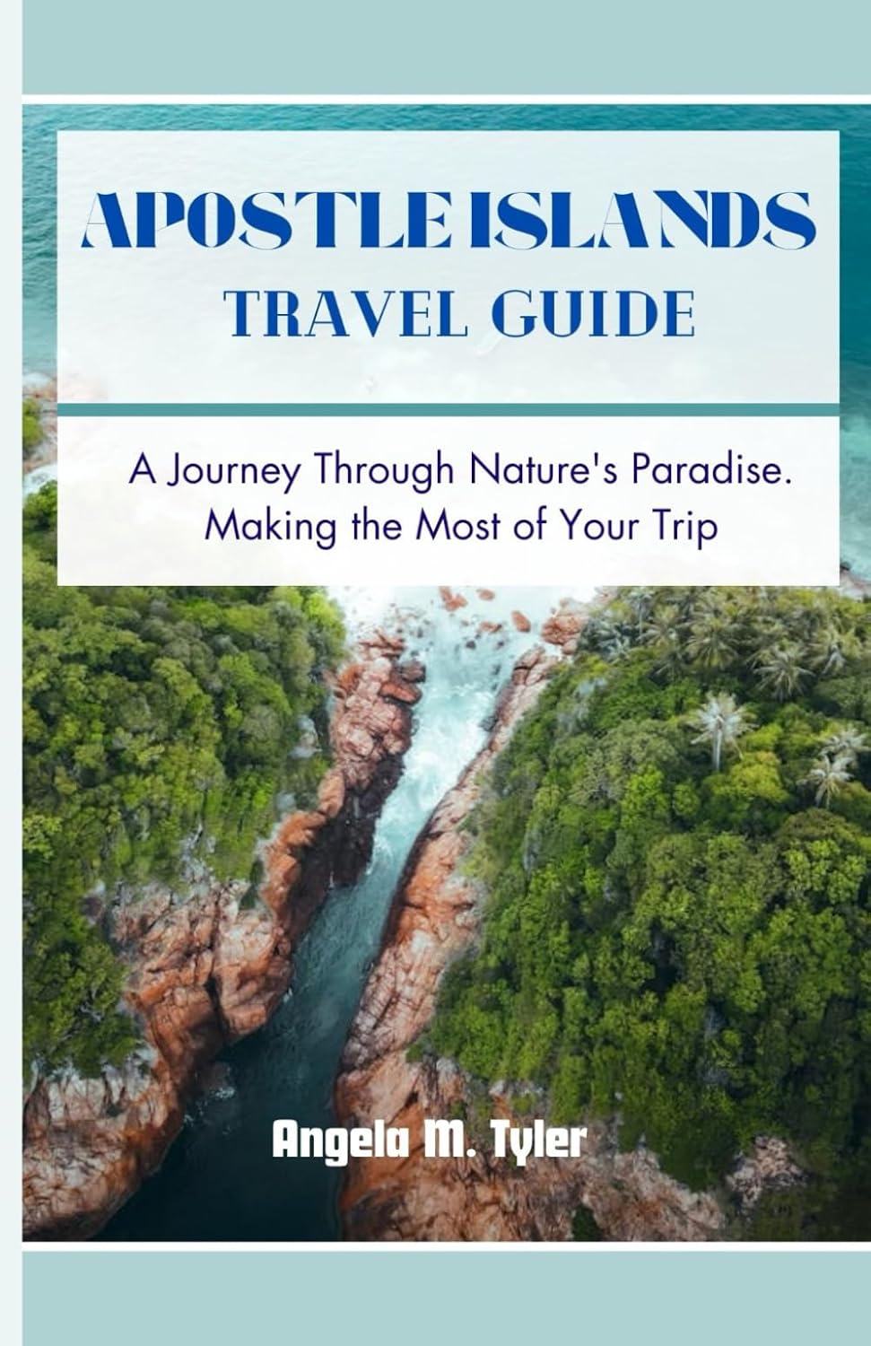 APOSTLE ISLANDS TRAVEL GUIDE A Journey Through Nature's Paradise
