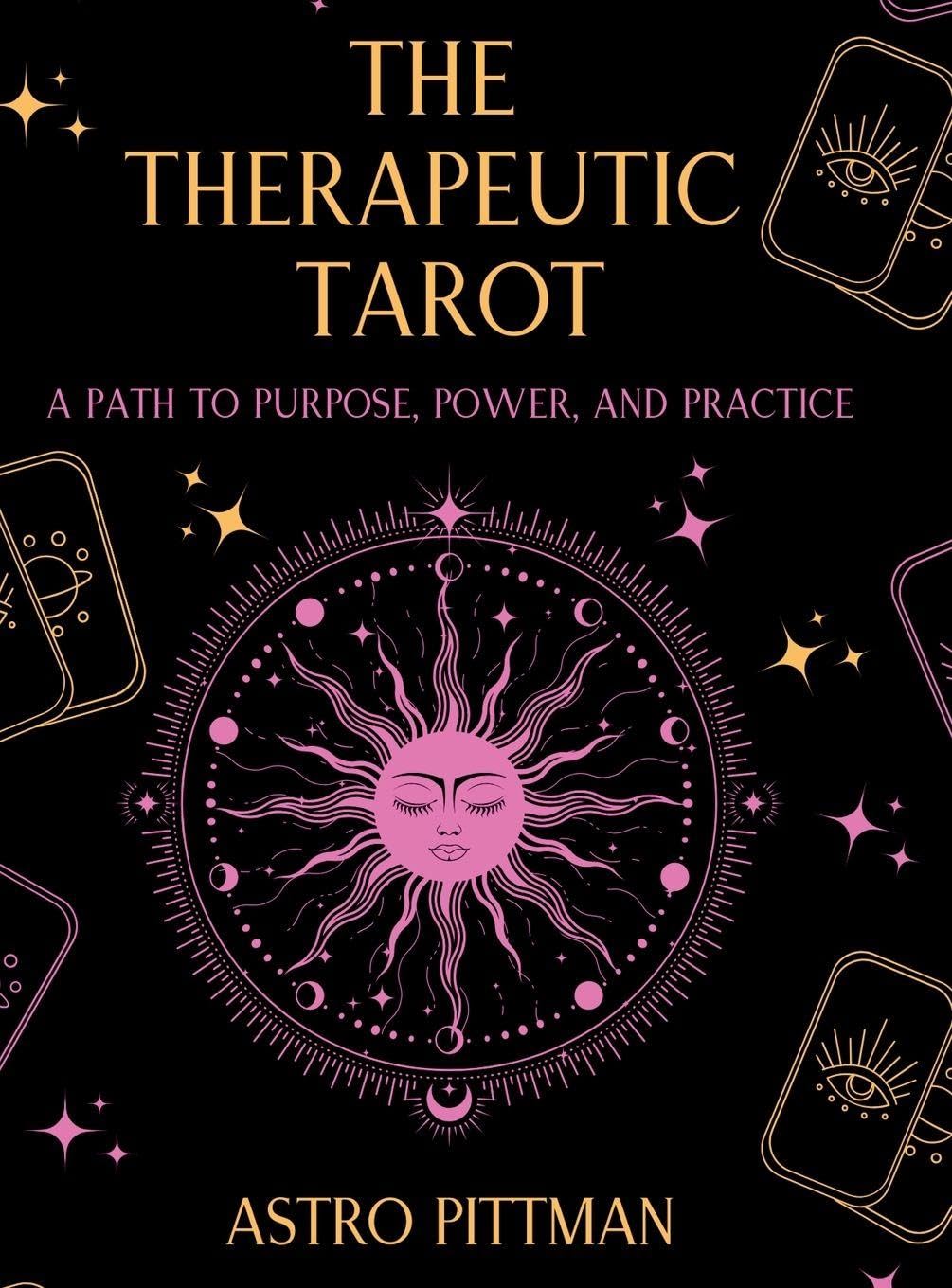 The Therapeutic Tarot - Hardcover Edition: A Psychological and Trauma-Informed Approach to Tarot Interpretation for Self-Reflection, Insight, and Therapeutic Practice: 1